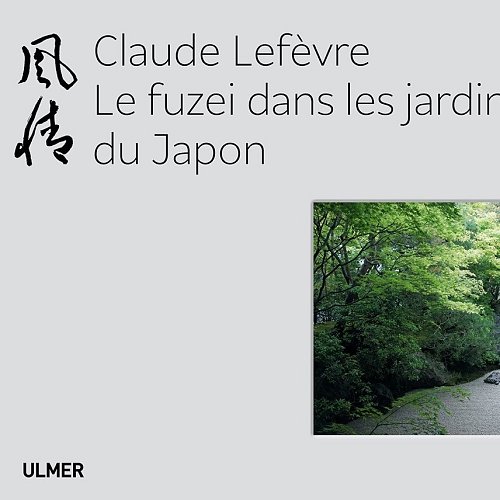 « Le fuzei dans les jardins du Japon » de Claude Lefèvre